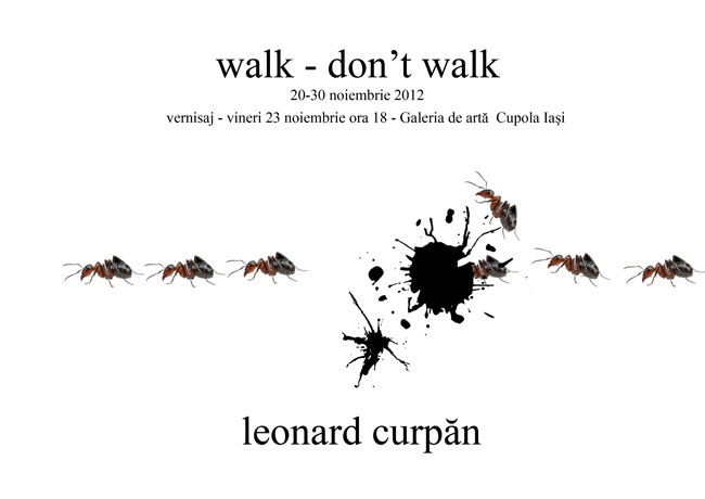 Curpan Leonard, WALK DON’T WALK @ Galeria Cupola, Iași