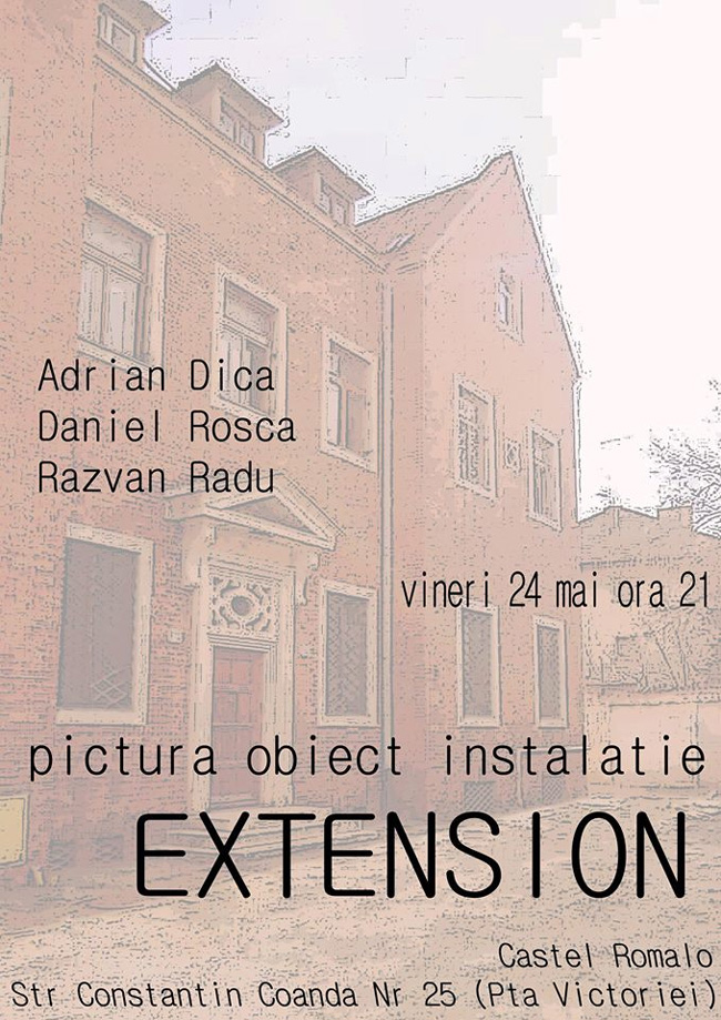 Adrian Dica, Daniel Rosca-Nastasescu, Razvan Radu, “Extension” @ Castel Romalo, București