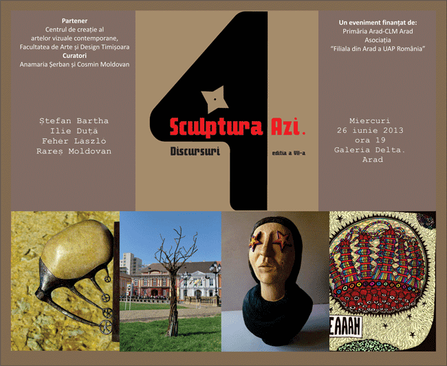 SCULPTURA AZI. 4 DISCURSURI. ediţia a VII-a @ Galeria Delta, Arad