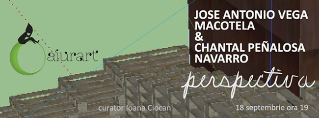 ‘perspectiva’ – José Antonio Vega Macotela & Chantal Peñalosa @ Aiurart, București