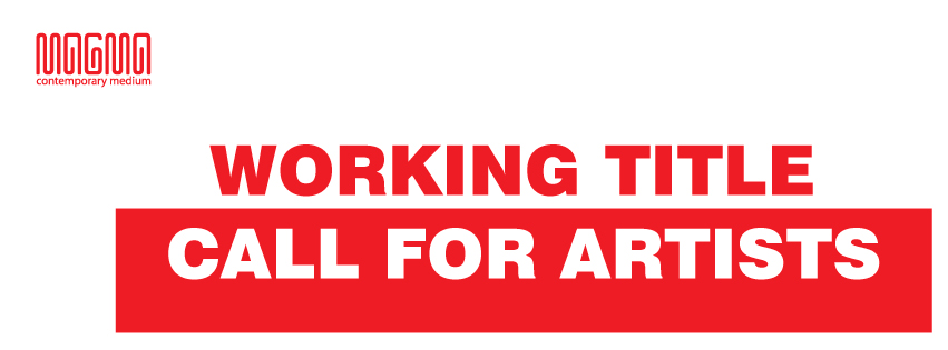 APEL DE PARTICIPARE // WORKING TITLE / expoziţie de grup @ MAGMA Contemporary Art Space, Sfântu Gheorghe
