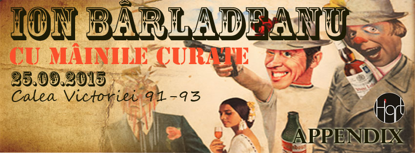 Ioan Bârlădeanu – Cu mîinile curate @ H’art Appendix, Calea Victoriei