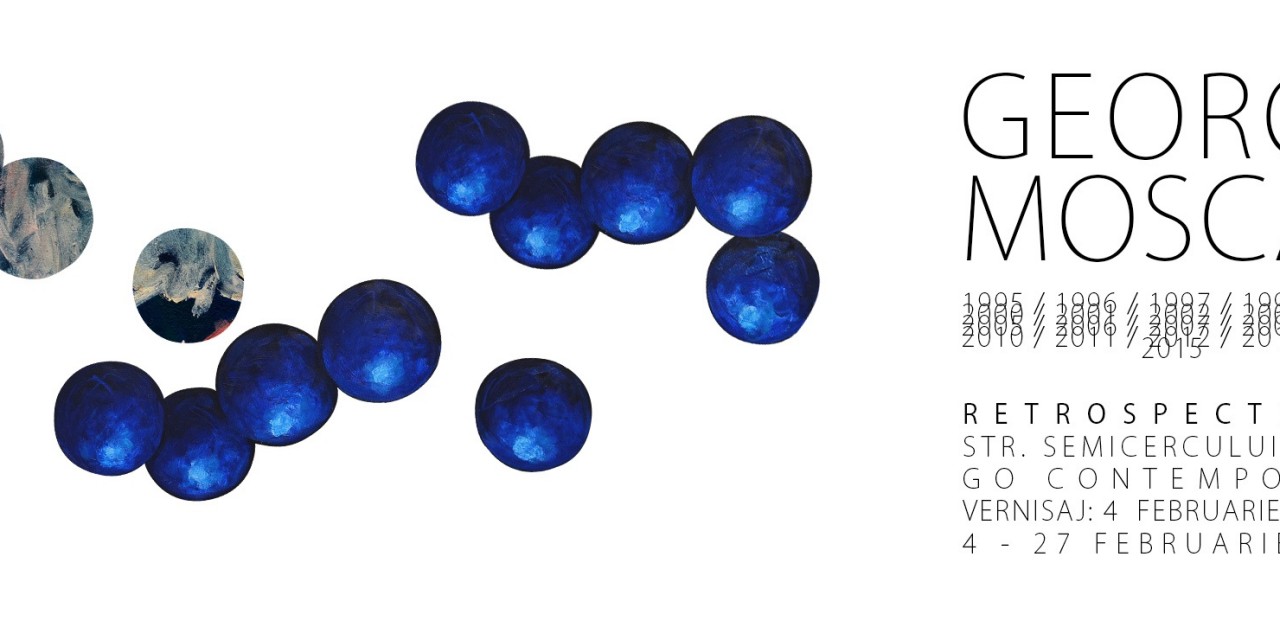 GEORGE MOSCAL, SOLO SHOW “RETROSPECTIVĀ 1/1” @ GO CONTEMPORARY BUCUREŞTI