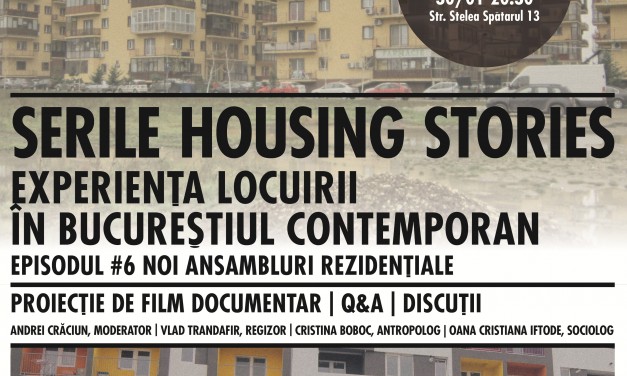 Serile Housing Stories: Experienţa locuirii în Bucureştiul contemporan