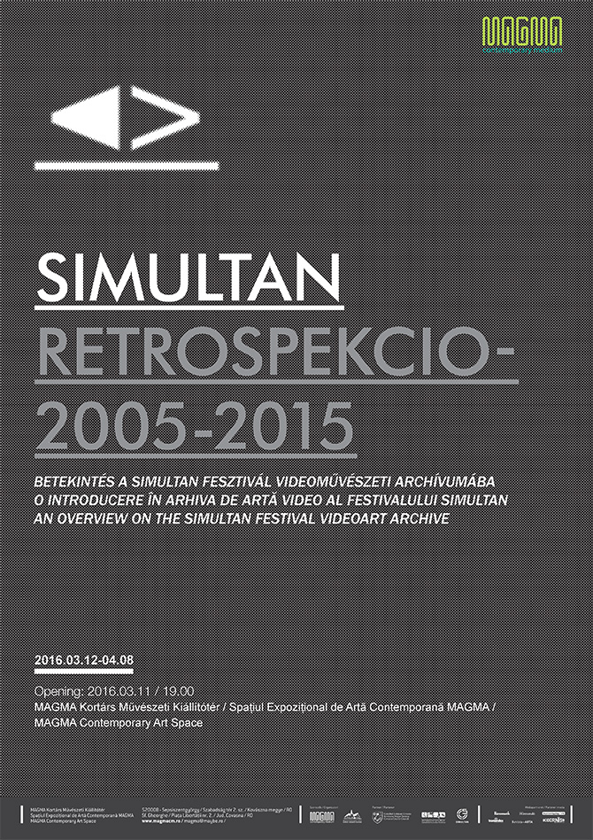 SIMULTAN RETROSPEKCIO / 2005-2015 / O INTRODUCERE ÎN ARHIVA DE ARTĂ VIDEO AL FESTIVALULUI SIMULTAN @ Spațiul Expozițional de Artă Contemporană MAGMA