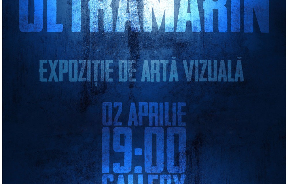 ULTRAMARIN – expoziție aniversară @ spaţiul cultural Gallery, București