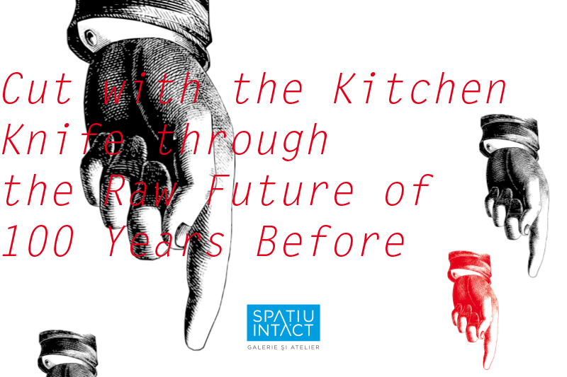 Incizie cu cuțitul de bucătărie prin viitorul crud a 100 de ani în urmă @ SPAȚIU INTACT, Fabrica de Pensule, Cluj