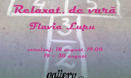 Expoziție de Flavia Lupu „Relaxat, de vară”  @ Gallery, București