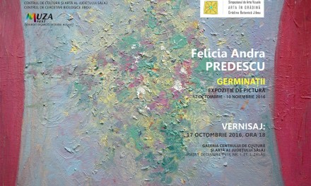 Felicia Andra Predescu “Germinații” @ Centrul de Cultură și Artă al Județului Sălaj