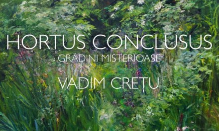 VADIM CREȚU și HORTUS CONCLUSUS – grădinile sale misterioase @ Galeriile Carol