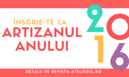 Apel înscrieri: Artizanul Anului 2016