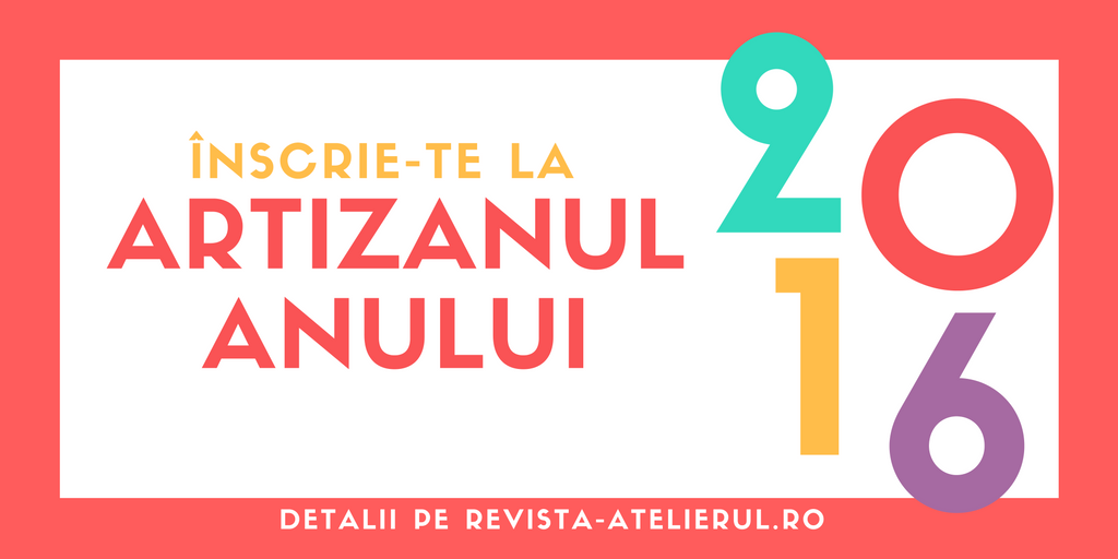 Apel înscrieri: Artizanul Anului 2016