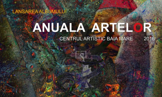Lansarea albumului ANUALA ARTELOR Centrul Artistic Baia Mare, 2016