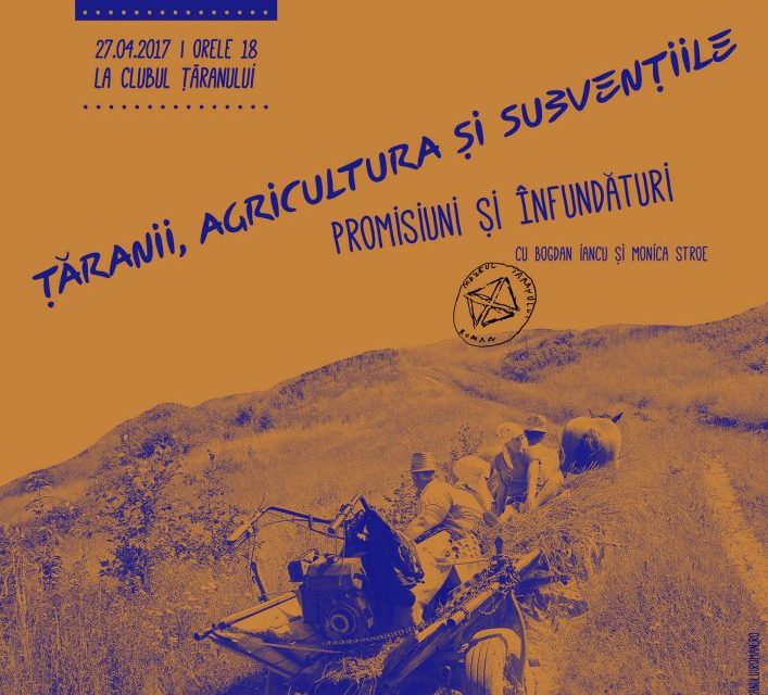 Conferințele de la Șosea: Țăranii, agricultura și subvențiile: promisiuni și înfundături @ Muzeul Național al Țăranului Român