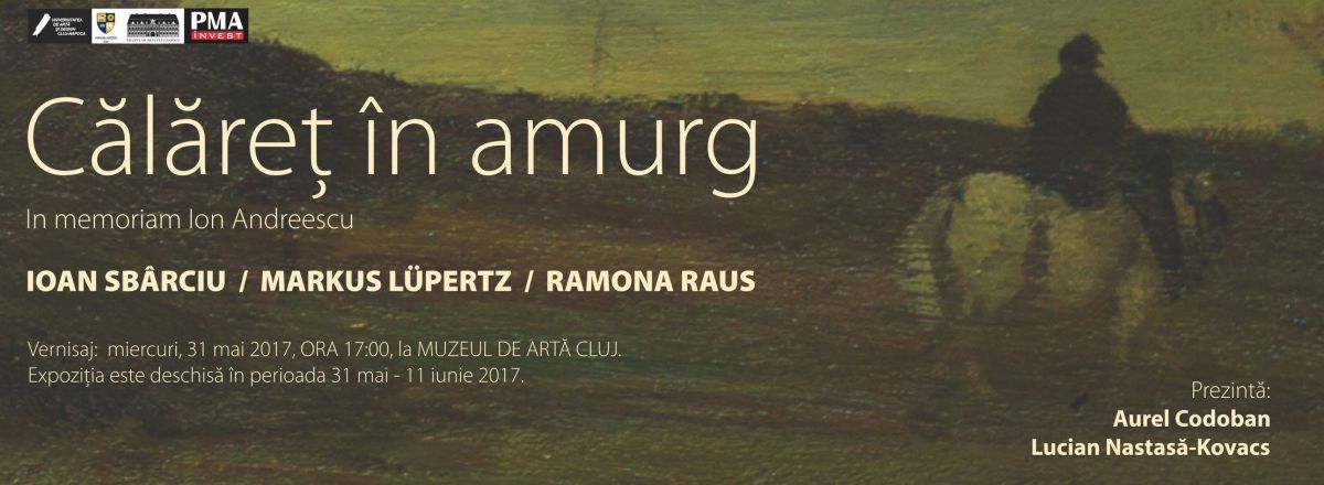 Celebrând „Călăreț în amurg” – In memoriam Ion Andreescu. Ioan Sbarciu, Markus Lupertz si Ramona Raus @ Muzeul de Arta Cluj-Napoca