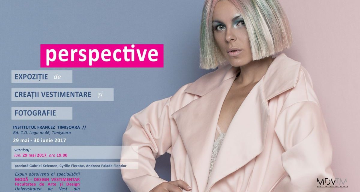 Expoziția „Perspective” (fotografie și creații vestimentare) @ Institutul Francez Timișoara
