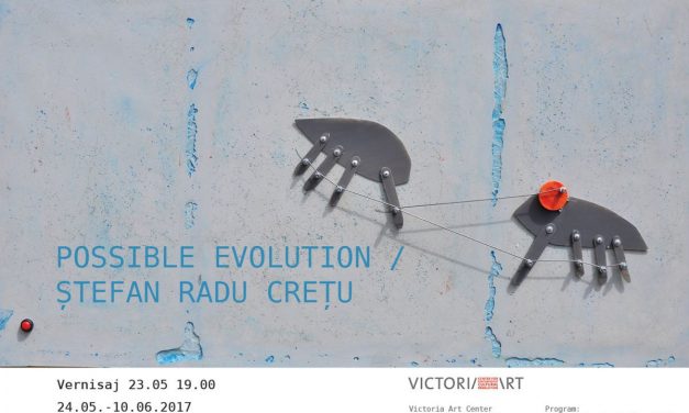 Ștefan Radu Crețu „Possible evolution” @ Victoria Art Center, București