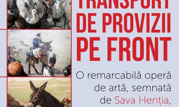 Exponatul lunii august 2017 la Muzeul Național de Istorie a României: „Transport de provizii pe front” – o remarcabilă operă de artă redată circuitului expozițional