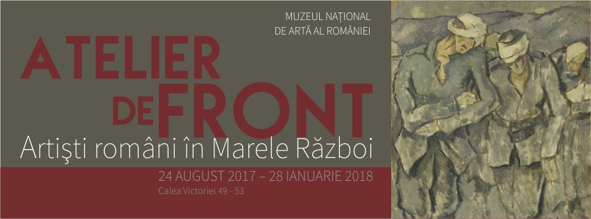 „Atelier de front. Artiști români în Marele Război” @ Muzeul Național de Artă al României
