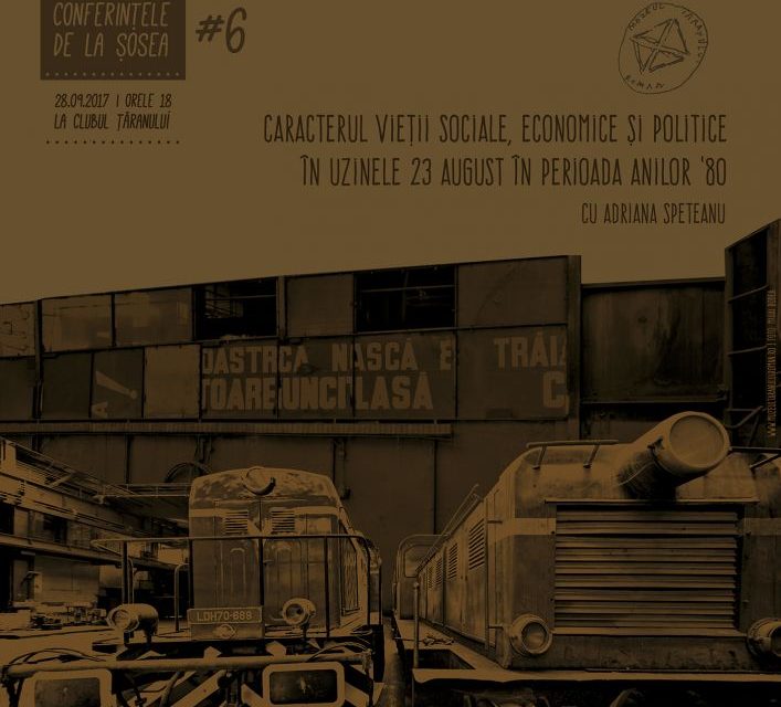 Caracterul vieții sociale, economice și politice în Uzinele 23 August în perioada anilor ’80 la Clubul Țăranului, Muzeul Național al Țăranului Român