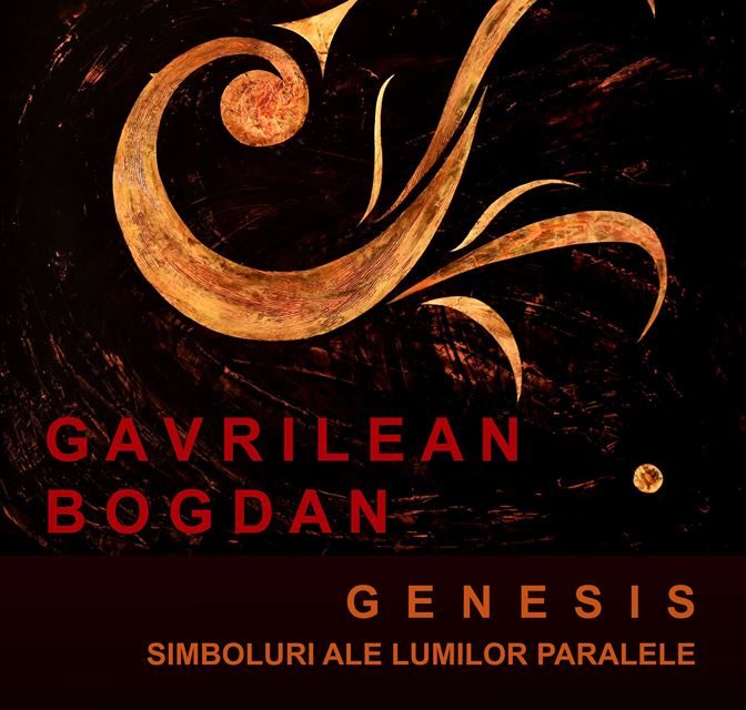 Bogdan Gavrilean „GENESIS – SIMBOLURI ALE LUMILOR PARALELE” @ Galeria de Artă „Th. Pallady”, Iași