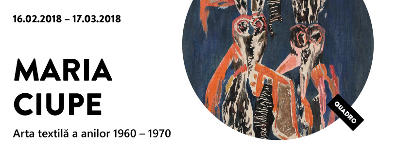 Expoziția „Maria Ciupe. Arta textilă a anilor 1960 – 1970” @ Galeria Quadro, Cluj