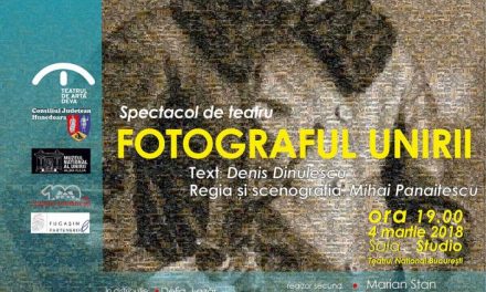 Samoilă Mârza „Fotograful Unirii“, spectacol și expoziție la TNB
