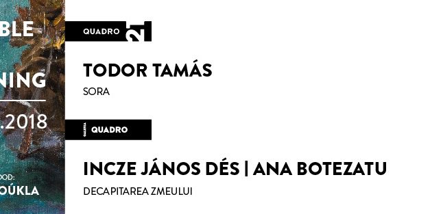 Quadro Double Art Opening: Todor Tamás și Incze János Dés / Ana Botezatu