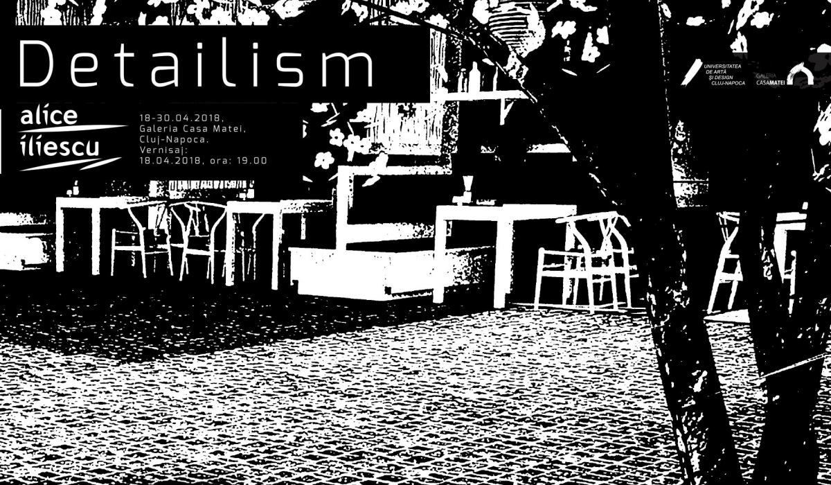 Expoziție Alice Iliescu „Detailism” @ Galeria Casa Matei, Cluj-Napoca
