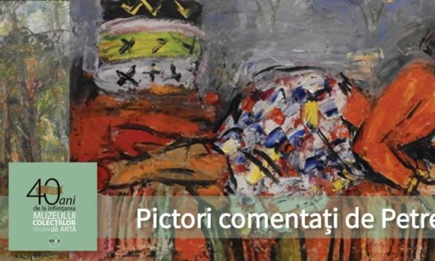 Expoziția „Pictori comentaţi de Petre Oprea” @ Muzeul Colecțiilor de Artă