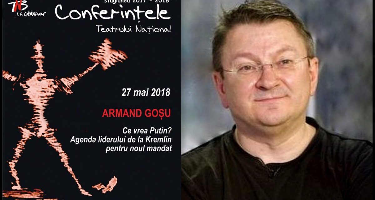 Conferințele TNB, Armand Gosu despre: Ce vrea Putin? Agenda liderului de la Kremlin pentru noul mandat.