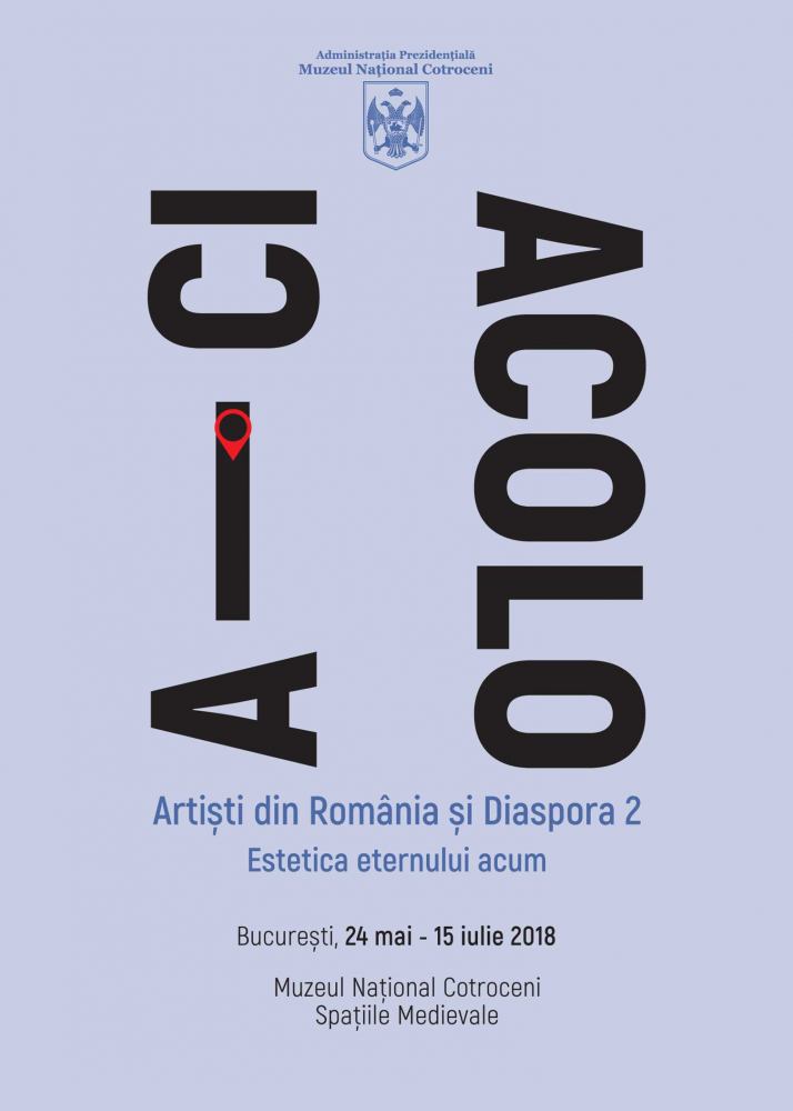 Expoziția „Aici-Acolo. Artiști din România și Diaspora. Estetica eternului acum” @ Muzeul Național Cotroceni