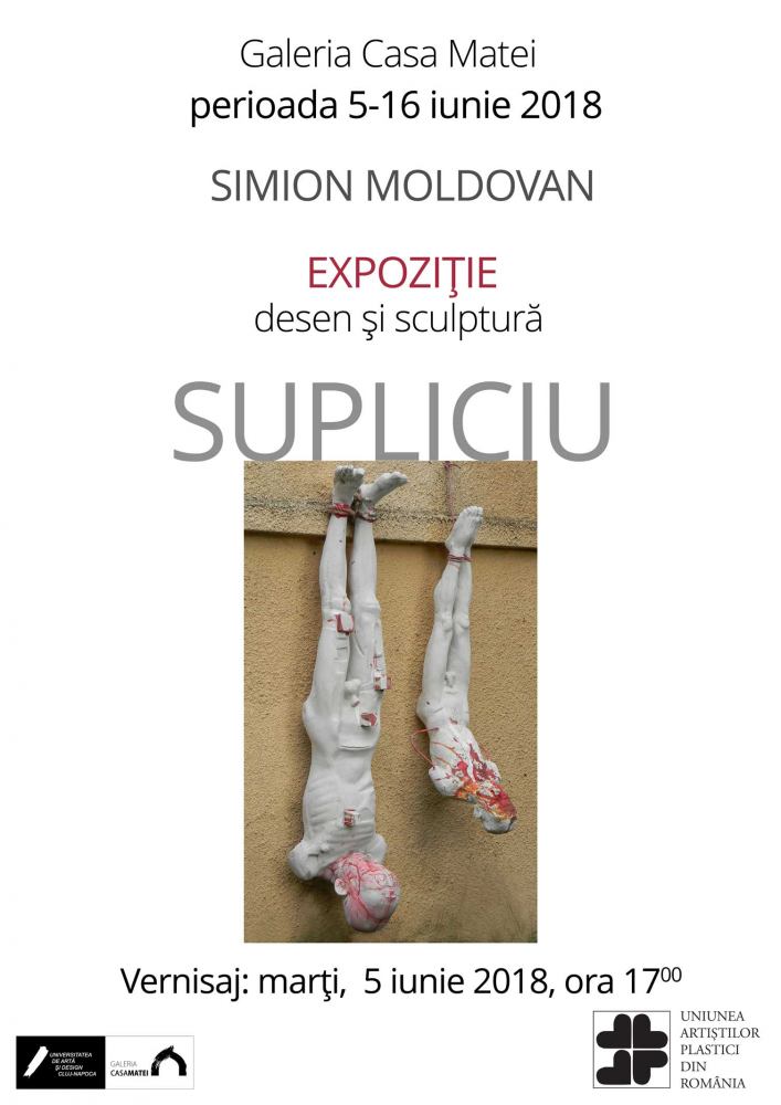 Expoziţia „Supliciu” de Simion Moldovan @ Galeria Casa Matei, Cluj-Napoca