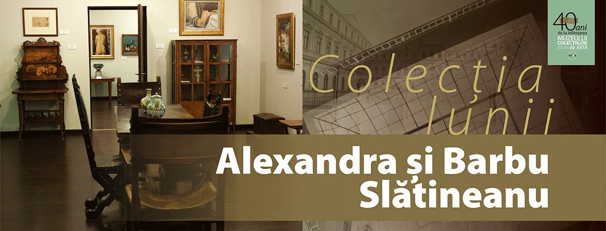 Muzeul Colecțiilor de Artă – Colecția lunii: Alexandra și Barbu Slătineanu