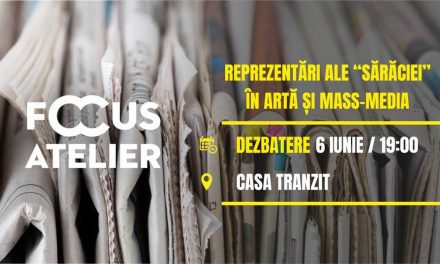 Reprezentări ale „sărăciei” în artă și mass-media în cadrul Focus Atelier @ Casa Tranzit, Cluj-Napoca
