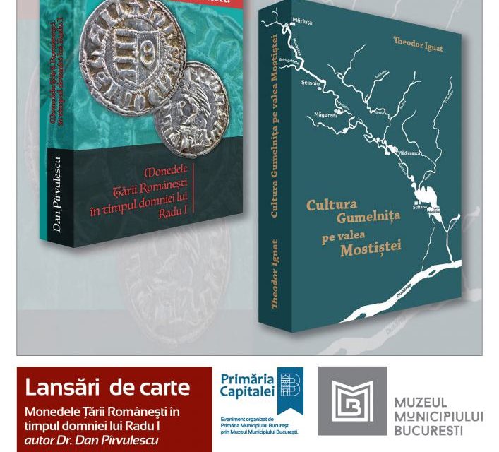 EVENIMENT EDITORIAL – dublă lansare de carte: „Monedele Ţării Româneşti în timpul domniei lui Radu I” și „Cultura Gumelnița pe valea Mostiștei”