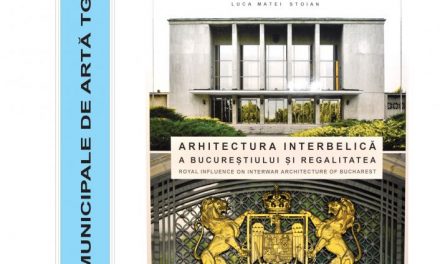 „Arhitectura interbelică a Bucureștiului și regalitatea” @ Galeriile Municipale de Artă din Târgu Jiu