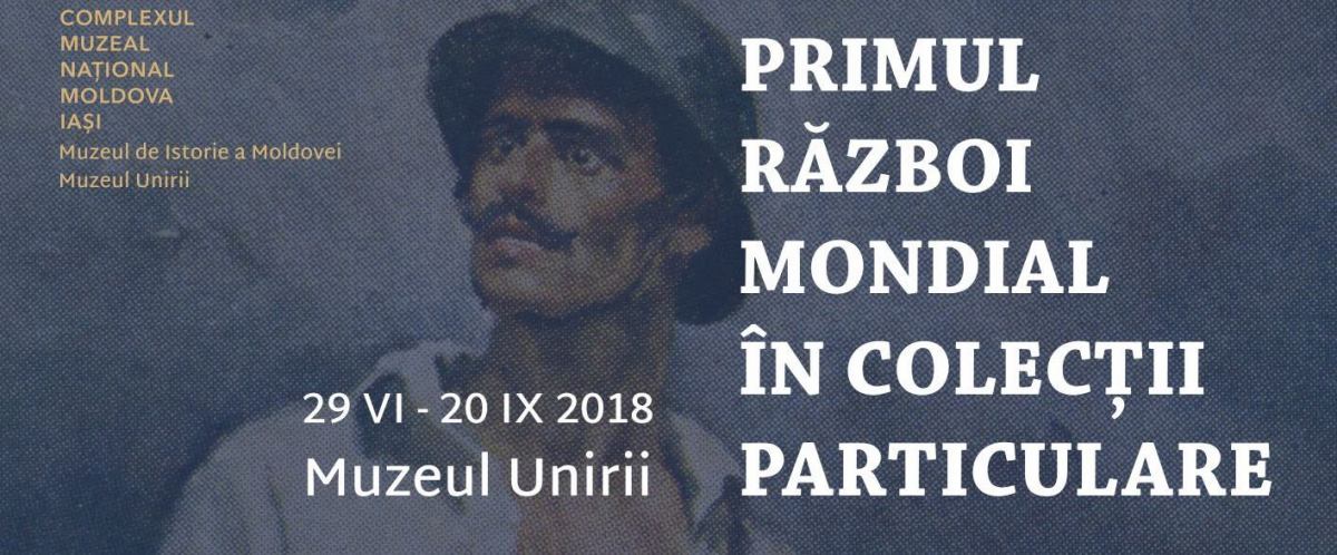 „Primul Război Mondial în colecții particulare” @ Muzeul Unirii Iași