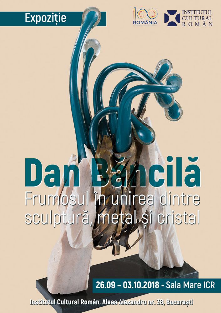 Expoziție Dan Băncilă „Frumosul în unirea dintre sculptură, metal și cristal” în Sala Mare a ICR