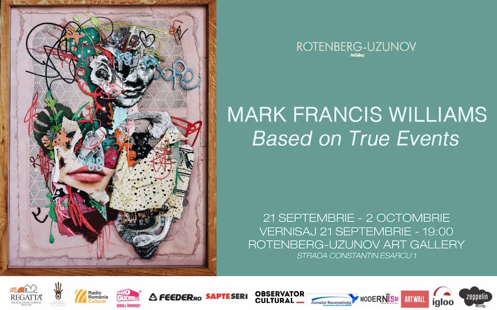 Expoziție Mark Francis Williams „Based on True Events” @ Rotenberg-Uzunov Art Gallery, București