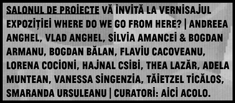 Where do we go from here? @ Salonul de proiecte, București