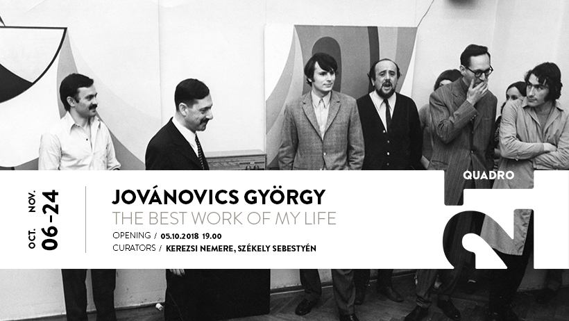 Expoziție György Jovánovics: The Best Work of My Life @ Quadro 21 Gallery, Cluj