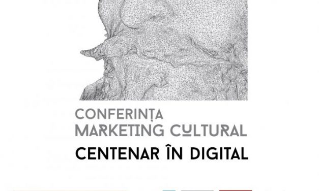 Conferința de Marketing Cultural – „Centenar în digital”