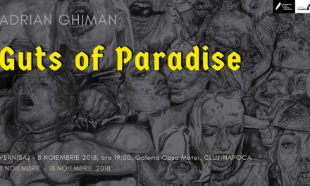 Adrian Ghiman „Guts of Paradise” @ Galeria Casa Matei, Cluj-Napoca