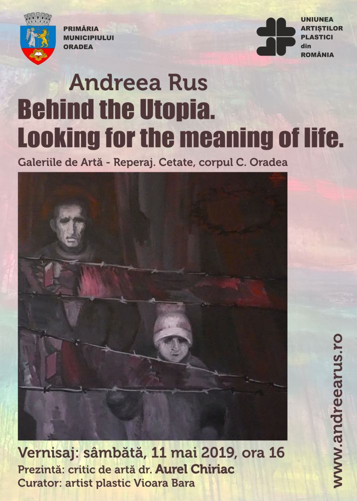 Expoziţia personală Andreea Rus „Behind the Utopia. Looking for the meaning of life” @ Galeriile Reperaj-Cetate. Corpul C, Oradea