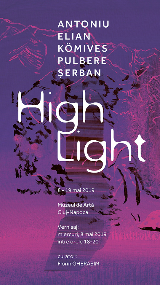 Expoziție „High Light” Pictură: Ioana ANTONIU, ELIAN, Andor KŐMIVES, Radu PULBERE, Radu ȘERBAN @ Muzeul de Arta Cluj-Napoca