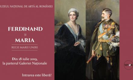 Expoziția „Ferdinand și Maria. Regii Marii Uniri” @ Muzeul Național de Artă al României