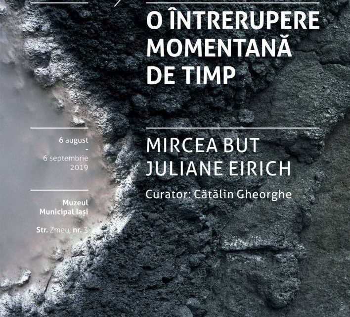Expoziție Mircea But și Juliane Eirich „O întrerupere momentană de timp / A momentary lapse of time” @ Muzeul Municipal „Regina Maria” Iași