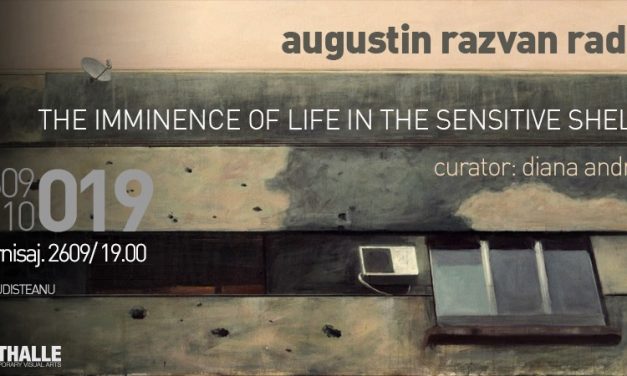 Expoziţie Augustin Radu Razvan „The imminence of life in the sensitive shell” @ Arthalle Gallery, București