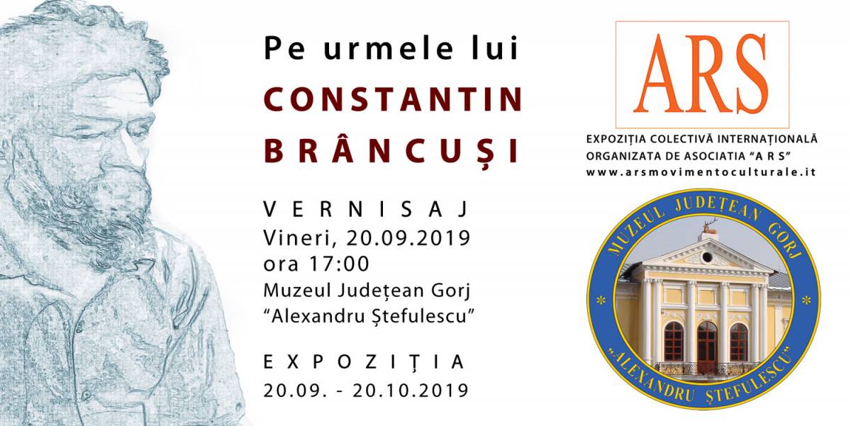 „Pe urmele lui Constantin Brâncuși”, expoziția colectivă internațională organizată de Asociația „ARS” @ Muzeul Județean Gorj „Alexandru Ștefulescu”